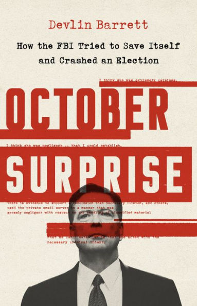 October Surprise: How the FBI Tried to Save Itself and Crashed an Election