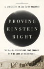 Proving Einstein Right: The Daring Expeditions that Changed How We Look at the Universe