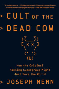 Title: Cult of the Dead Cow: How the Original Hacking Supergroup Might Just Save the World, Author: Joseph Menn