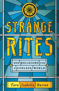 Title: Strange Rites: New Religions for a Godless World, Author: Tara Isabella Burton