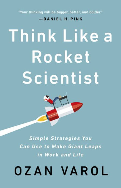 Think Like a Rocket Scientist: Simple Strategies You Can Use to Make Giant  Leaps in Work and Life|Paperback