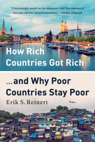 Free epub downloads ebooks How Rich Countries Got Rich ... and Why Poor Countries Stay Poor  by Erik S. Reinert English version 9781541762893