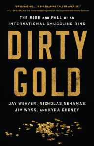 Title: Dirty Gold: The Rise and Fall of an International Smuggling Ring, Author: Jay Weaver