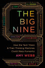 The Big Nine: How the Tech Titans and Their Thinking Machines Could Warp Humanity