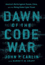 Dawn of the Code War: America's Battle Against Russia, China, and the Rising Global Cyber Threat