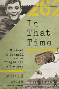 Title: In That Time: Michael O'Donnell and the Tragic Era of Vietnam, Author: Daniel H. Weiss