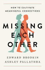 Title: Missing Each Other: How to Cultivate Meaningful Connections, Author: Edward Brodkin