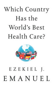 Title: Which Country Has the World's Best Health Care?, Author: Ezekiel J. Emanuel