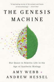 Title: The Genesis Machine: Our Quest to Rewrite Life in the Age of Synthetic Biology, Author: Amy Webb