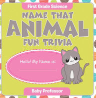 Title: First Grade Science: Name That Animal Fun Trivia, Author: Baby Professor