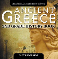 Title: Ancient Greece: 2nd Grade History Book Children's Ancient History Edition, Author: Baby Professor