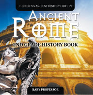 Title: Ancient Rome: 2nd Grade History Book Children's Ancient History Edition, Author: Baby Professor