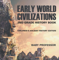 Title: Early World Civilizations: 2nd Grade History Book Children's Ancient History Edition, Author: Baby Professor