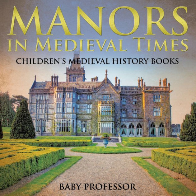 Manors in Medieval TimesChildren's Medieval History Books by Baby