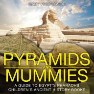 Title: Pyramids and Mummies: A Guide to Egypt's Pharaohs-Children's Ancient History Books, Author: Baby Professor