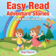 Title: Easy Read Adventure Stories - Sight Words for Kids, Author: Baby Professor