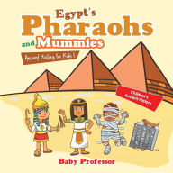 Title: Egypt's Pharaohs and Mummies Ancient History for Kids Children's Ancient History, Author: Baby Professor