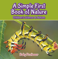 Title: A Simple First Book of Nature - Children's Science & Nature, Author: Baby Professor