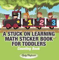 Title: A Stuck on Learning Math Sticker Book for Toddlers - Counting Book, Author: Baby Professor