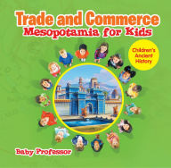 Title: Trade and Commerce Mesopotamia for Kids Children's Ancient History, Author: Baby Professor