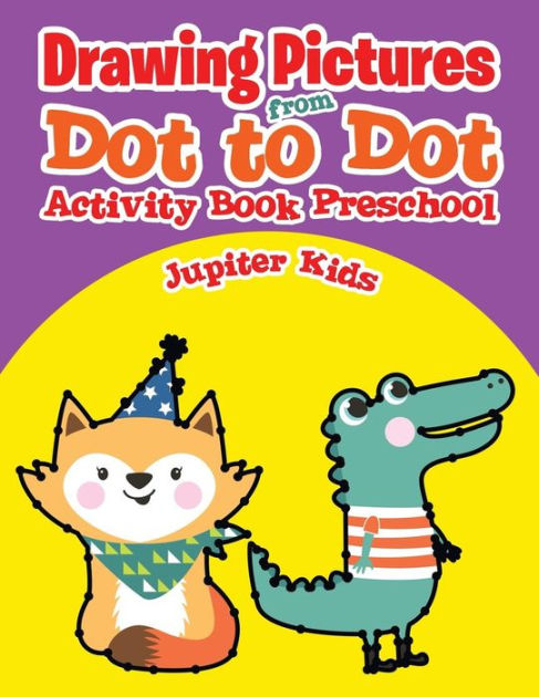 Drawing Pictures From Dot To Dot: Activity Book Preschool By Jupiter 