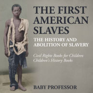 Title: The First American Slaves: The History and Abolition of Slavery - Civil Rights Books for Children Children's History Books, Author: Baby Professor