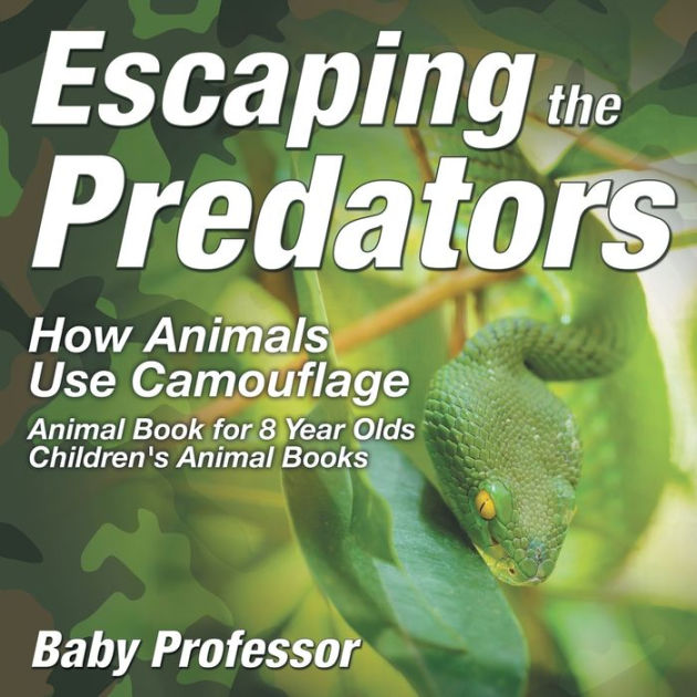 Escaping the Predators How Animals Use Camouflage Animal Book for 8 Year Olds Children's