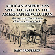 Title: African-Americans Who Fought In The American Revolution - History of the United States Children's History Books, Author: Baby Professor