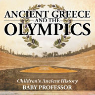 Title: Ancient Greece and The Olympics Children's Ancient History, Author: Baby Professor