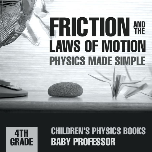 Friction and the Laws of Motion - Physics Made Simple - 4th Grade