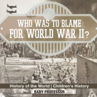 Title: Who Was to Blame for World War II? History of the World Children's History, Author: Baby Professor
