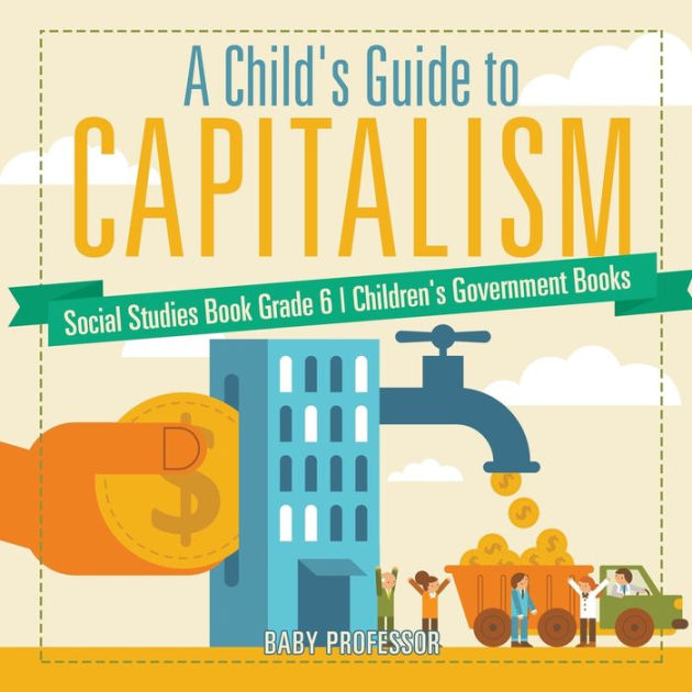 A Child's Guide to Capitalism Social Studies Book Grade 6 Children's