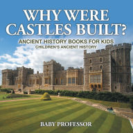 Title: Why Were Castles Built? Ancient History Books for Kids Children's Ancient History, Author: Baby Professor