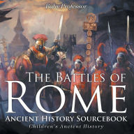 Title: The Battles of Rome - Ancient History Sourcebook Children's Ancient History, Author: Baby Professor