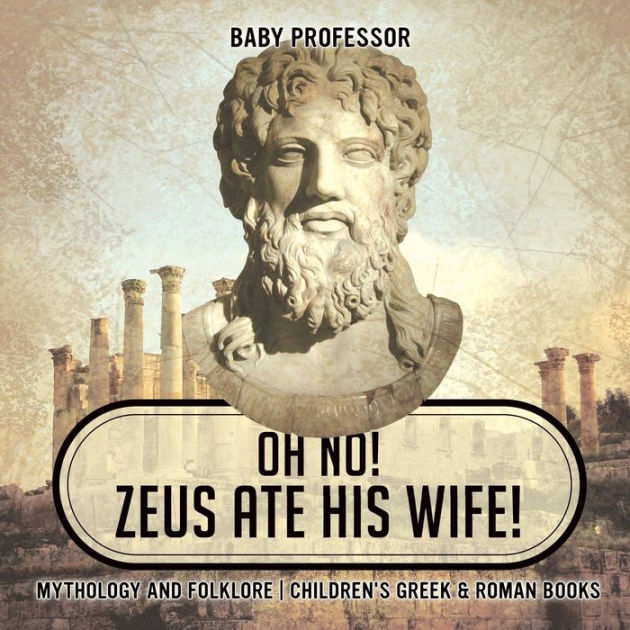 Oh No! Zeus Ate His Wife! Mythology and Folklore Childrens Greek ... picture