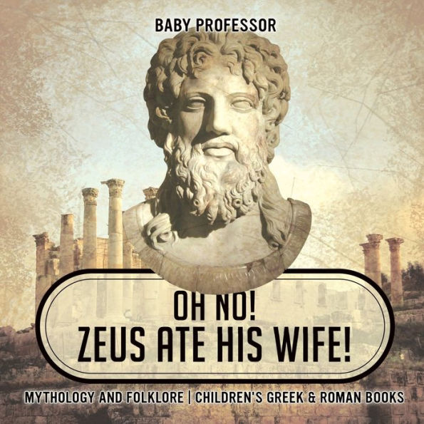 Oh No! Zeus Ate His Wife! Mythology and Folklore Childrens Greek ...