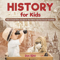 Title: History for Kids Modern & Ancient History Quiz Book for Kids Children's Questions & Answer Game Books, Author: Dot Edu