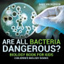 Are All Bacteria Dangerous? Biology Book for Kids Children's Biology Books