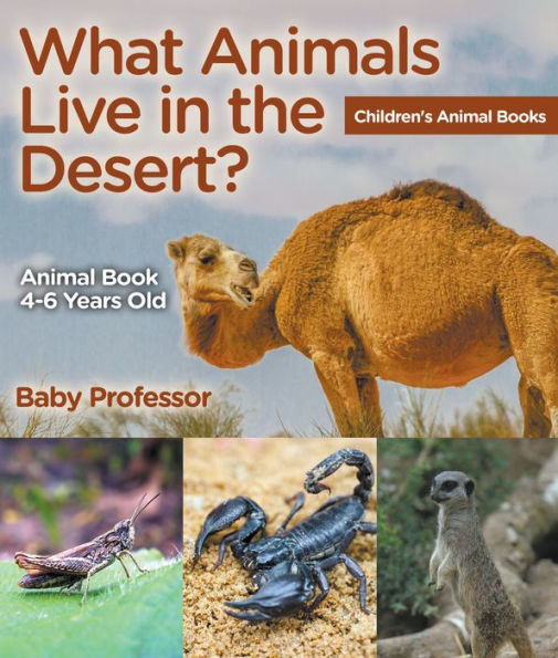 What Animals Live in the Desert? Animal Book 4-6 Years Old Children's Animal Books