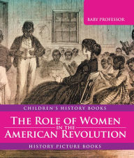 Title: The Role of Women in the American Revolution - History Picture Books Children's History Books, Author: Baby Professor