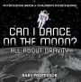 Can I Dance on the Moon? All About Gravity - Physics Book Grade 6 Children's Physics Books
