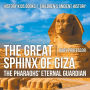 The Great Sphinx of Giza : The Pharaohs' Eternal Guardian - History Kids Books Children's Ancient History