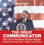The Great Communicator : The Life of President Ronald Reagan - US History Book Presidents Grade 3 Children's American History