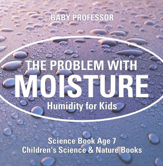 The Problem with Moisture Humidity for Kids Science Book Age 7 Children's Science & Nature