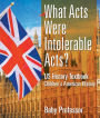 What Acts Were Intolerable Acts? US History Textbook Children's American History