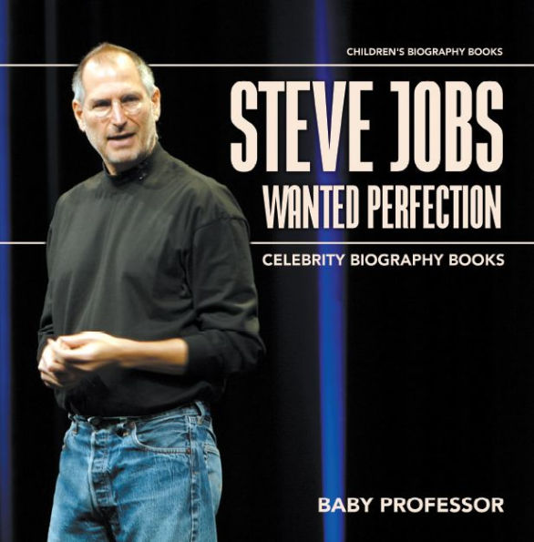 Steve Jobs Wanted Perfection - Celebrity Biography Books Children's Biography Books