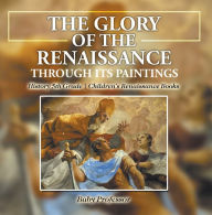 Title: The Glory of the Renaissance through Its Paintings : History 5th Grade Children's Renaissance Books, Author: Baby Professor