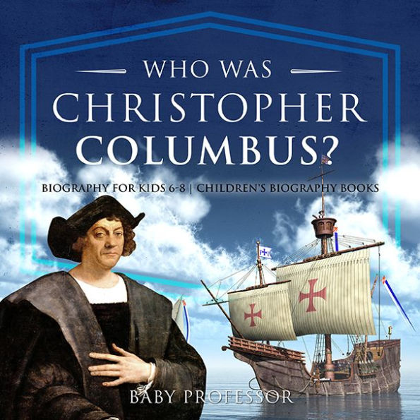 Who Was Christopher Columbus? Biography for Kids 6-8 Children's Biography Books