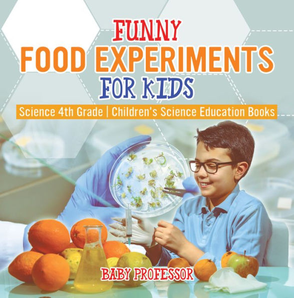 Funny Food Experiments for Kids - Science 4th Grade Children's Science Education Books