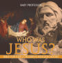 Who Was Jesus? Bible for Kids Children's Religion Books